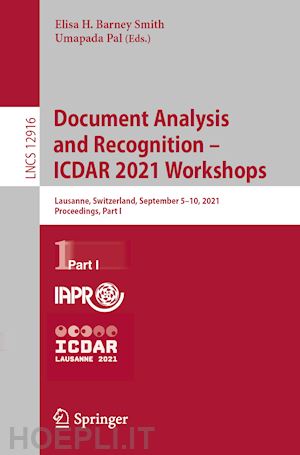 barney smith elisa h. (curatore); pal umapada (curatore) - document analysis and recognition – icdar 2021 workshops