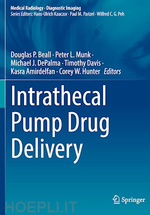 beall douglas p. (curatore); munk peter l. (curatore); depalma michael j. (curatore); davis timothy (curatore); amirdelfan kasra (curatore); hunter corey w. (curatore) - intrathecal pump drug delivery