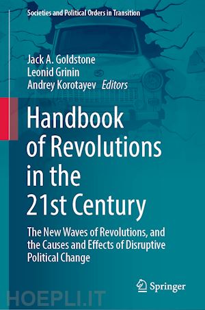 goldstone jack a. (curatore); grinin leonid (curatore); korotayev andrey (curatore) - handbook of revolutions in the 21st century