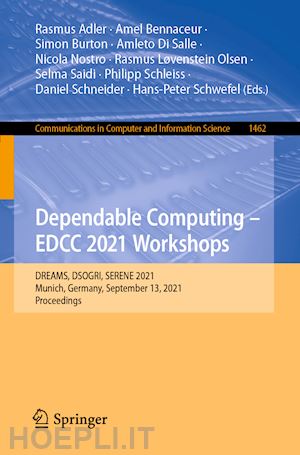 adler rasmus (curatore); schwefel hans-peter (curatore); bennaceur amel (curatore); burton simon (curatore); di salle amleto (curatore); nostro nicola (curatore); olsen rasmus løvenstein (curatore); saidi selma (curatore); schleiss philipp (curatore) - dependable computing - edcc 2021 workshops