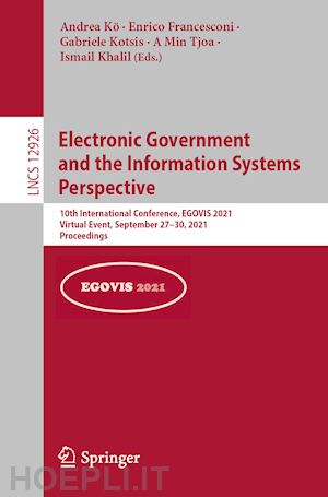kö andrea (curatore); francesconi enrico (curatore); kotsis gabriele (curatore); tjoa a min (curatore); khalil ismail (curatore) - electronic government and the information systems perspective