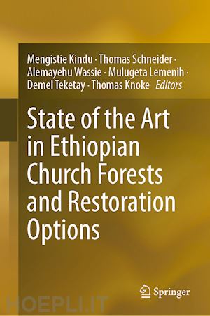 kindu mengistie (curatore); schneider thomas (curatore); wassie alemayehu (curatore); lemenih mulugeta (curatore); teketay demel (curatore); knoke thomas (curatore) - state of the art in ethiopian church forests and restoration options