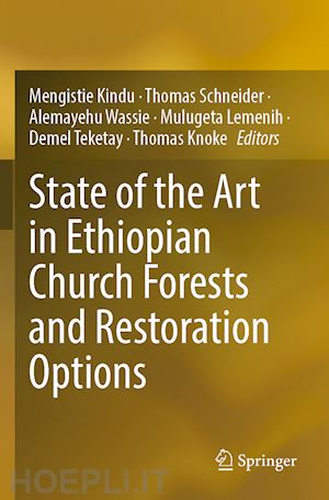 kindu mengistie (curatore); schneider thomas (curatore); wassie alemayehu (curatore); lemenih mulugeta (curatore); teketay demel (curatore); knoke thomas (curatore) - state of the art in ethiopian church forests and restoration options