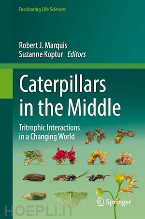 marquis robert j. (curatore); koptur suzanne (curatore) - caterpillars in the middle