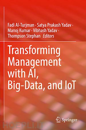 al-turjman fadi (curatore); yadav satya prakash (curatore); kumar manoj (curatore); yadav vibhash (curatore); stephan thompson (curatore) - transforming management with ai, big-data, and iot