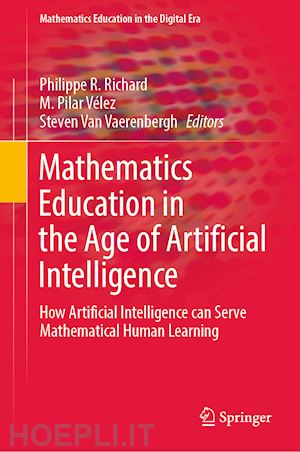 richard philippe r. (curatore); vélez m. pilar (curatore); van vaerenbergh steven (curatore) - mathematics education in the age of artificial intelligence