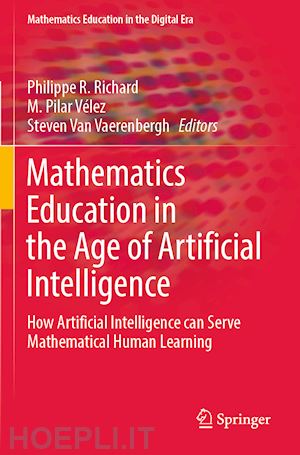 richard philippe r. (curatore); vélez m. pilar (curatore); van vaerenbergh steven (curatore) - mathematics education in the age of artificial intelligence