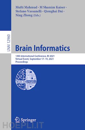 mahmud mufti (curatore); kaiser m shamim (curatore); vassanelli stefano (curatore); dai qionghai (curatore); zhong ning (curatore) - brain informatics