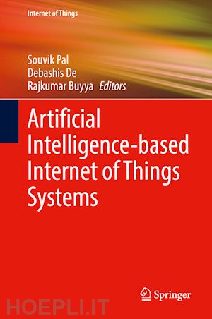 pal souvik (curatore); de debashis (curatore); buyya rajkumar (curatore) - artificial intelligence-based internet of things systems