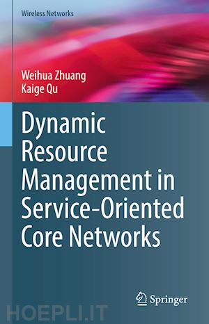 zhuang weihua; qu kaige - dynamic resource management in service-oriented core networks