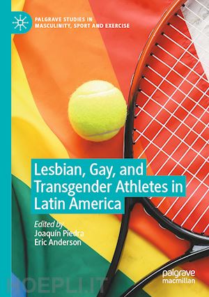 piedra joaquín (curatore); anderson eric (curatore) - lesbian, gay, and transgender athletes in latin america