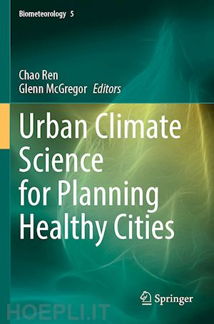 ren chao (curatore); mcgregor glenn (curatore) - urban climate science for planning healthy cities