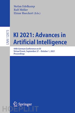 edelkamp stefan (curatore); möller ralf (curatore); rueckert elmar (curatore) - ki 2021: advances in artificial intelligence