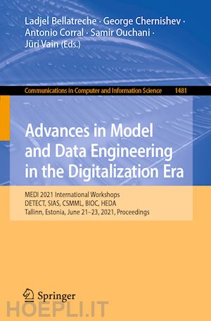 bellatreche ladjel (curatore); chernishev george (curatore); corral antonio (curatore); ouchani samir (curatore); vain jüri (curatore) - advances in model and data engineering in the digitalization era