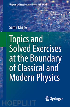 khene samir - topics and solved exercises at the boundary of classical and modern physics