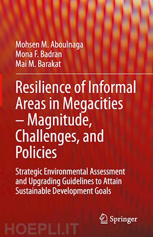 aboulnaga mohsen m.; badran mona f.; barakat mai m. - resilience of informal areas in megacities – magnitude, challenges, and policies