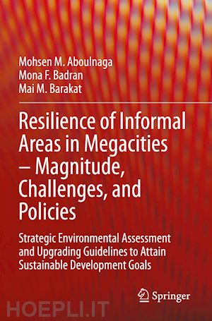 aboulnaga mohsen m.; badran mona f.; barakat mai m. - resilience of informal areas in megacities – magnitude, challenges, and policies