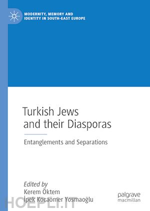 Öktem kerem (curatore); yosmaoglu ipek kocaömer (curatore) - turkish jews and their diasporas