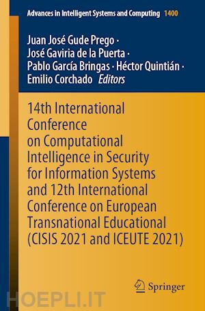 gude prego juan josé (curatore); de la puerta josé gaviria (curatore); garcía bringas pablo (curatore); quintián héctor (curatore); corchado emilio (curatore) - 14th international conference on computational intelligence in security for information systems and 12th international conference on european transnational educational (cisis 2021 and iceute 2021)