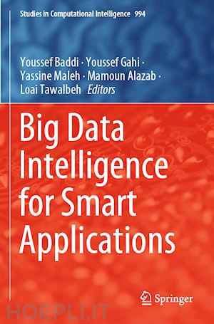 baddi youssef (curatore); gahi youssef (curatore); maleh yassine (curatore); alazab mamoun (curatore); tawalbeh loai (curatore) - big data intelligence for smart applications