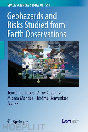 lopez teodolina (curatore); cazenave anny (curatore); mandea mioara (curatore); benveniste jérôme (curatore) - geohazards and risks studied from earth observations