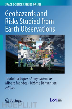 lopez teodolina (curatore); cazenave anny (curatore); mandea mioara (curatore); benveniste jérôme (curatore) - geohazards and risks studied from earth observations