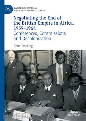 docking peter - negotiating the end of the british empire in africa, 1959-1964
