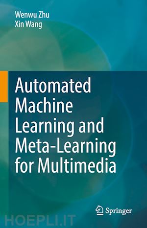 zhu wenwu; wang xin - automated machine learning and meta-learning for multimedia