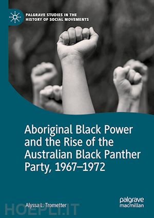 trometter alyssa l. - aboriginal black power and the rise of the australian black panther party, 1967-1972