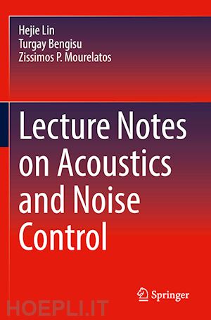 lin hejie; bengisu turgay; mourelatos zissimos p. - lecture notes on acoustics and noise control