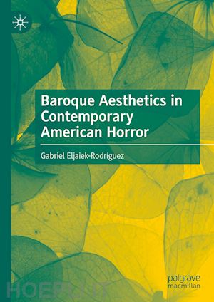 eljaiek-rodríguez gabriel - baroque aesthetics in contemporary american horror