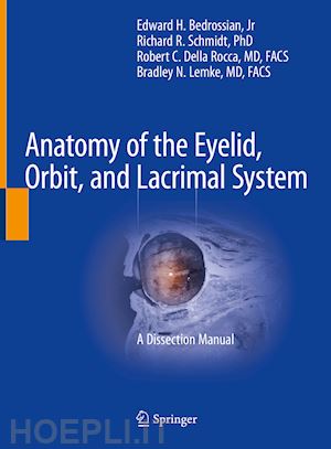 bedrossian jr edward h. (curatore); schmidt richard r. (curatore); della rocca robert c. (curatore); lemke bradley n. (curatore) - anatomy of the eyelid, orbit, and lacrimal system