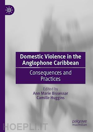 bissessar ann marie (curatore); huggins camille (curatore) - domestic violence in the anglophone caribbean