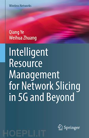 ye qiang; zhuang weihua - intelligent resource management for network slicing in 5g and beyond