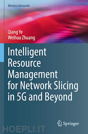 ye qiang; zhuang weihua - intelligent resource management for network slicing in 5g and beyond