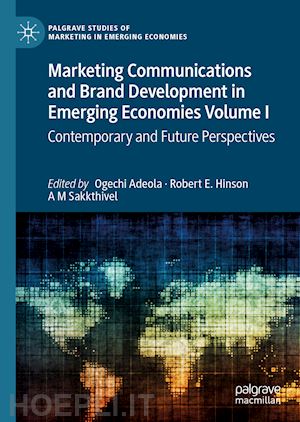 adeola ogechi (curatore); hinson robert e. (curatore); sakkthivel a m (curatore) - marketing communications and brand development in emerging economies volume i