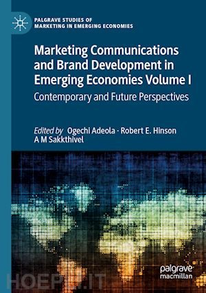 adeola ogechi (curatore); hinson robert e. (curatore); sakkthivel a m (curatore) - marketing communications and brand development in emerging economies volume i