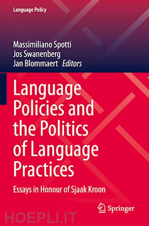 spotti massimiliano (curatore); swanenberg jos (curatore); blommaert jan (curatore) - language policies and the politics of language practices