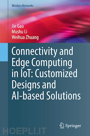 gao jie; li mushu; zhuang weihua - connectivity and edge computing in iot: customized designs and ai-based solutions