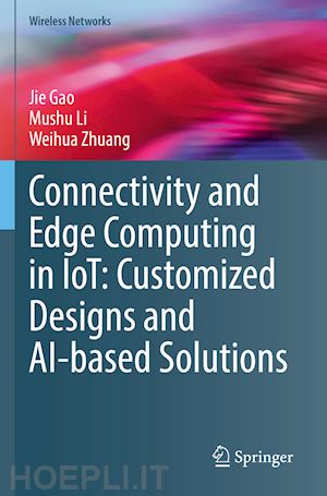 gao jie; li mushu; zhuang weihua - connectivity and edge computing in iot: customized designs and ai-based solutions