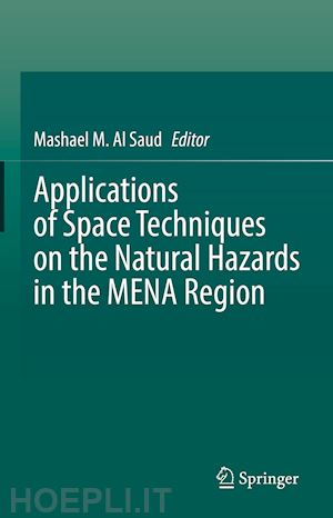 al saud mashael m. (curatore) - applications of space techniques on the natural hazards in the mena region