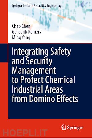 chen chao; reniers genserik; yang ming - integrating safety and security management to protect chemical industrial areas from domino effects
