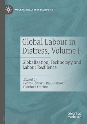 goulart pedro (curatore); ramos raul (curatore); ferrittu gianluca (curatore) - global labour in distress, volume i