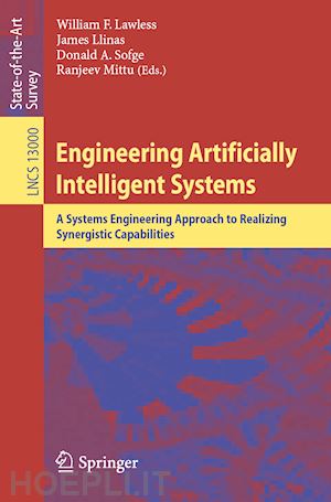 lawless william f. (curatore); llinas james (curatore); sofge donald a. (curatore); mittu ranjeev (curatore) - engineering artificially intelligent systems