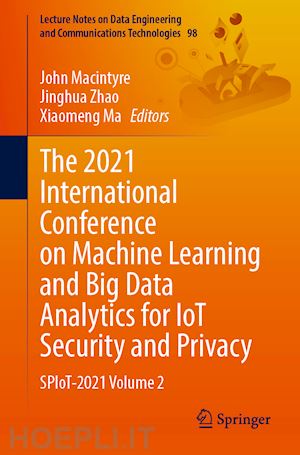 macintyre john (curatore); zhao jinghua (curatore); ma xiaomeng (curatore) - the 2021 international conference on machine learning and big data analytics for iot security and privacy