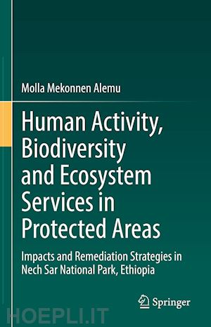 alemu molla mekonnen - human activity, biodiversity and ecosystem services in protected areas