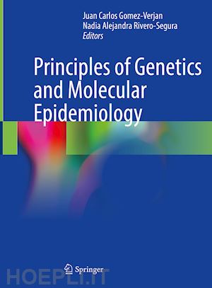gomez-verjan juan carlos (curatore); rivero-segura nadia alejandra (curatore) - principles of genetics and molecular epidemiology