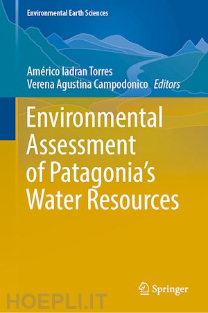 torres américo iadran (curatore); campodonico verena agustina (curatore) - environmental assessment of patagonia's water resources