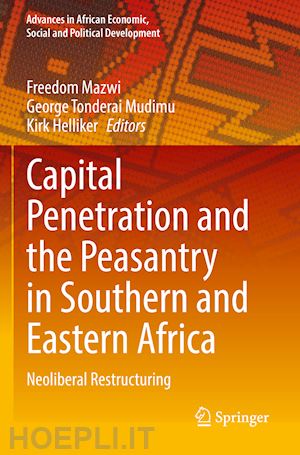 mazwi freedom (curatore); mudimu george tonderai (curatore); helliker kirk (curatore) - capital penetration and the peasantry in southern and eastern africa