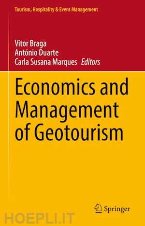 braga vitor (curatore); duarte antónio (curatore); marques carla susana (curatore) - economics and management of geotourism